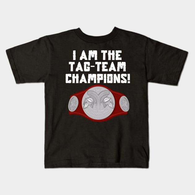 I Am The Tag-Team Champions - Raw Version Kids T-Shirt by TeamEmmalee